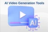 9 Best AI Tools for Video Generation to Create Videos Quickly - Post Thumbnail