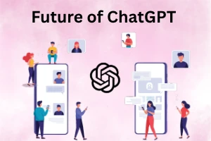 Future of ChatGPT: What to Expect in the Coming Years