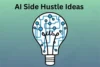 AI Side Hustle Ideas: Make Money Online Even If You’re a Beginner - Post Thumbnail