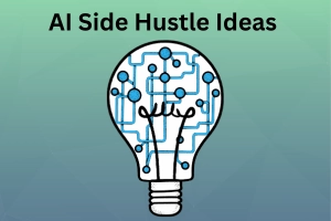 AI Side Hustle Ideas: Make Money Online Even If You’re a Beginner
