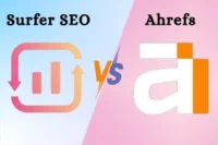 Surfer SEO vs. Ahrefs: Which SEO Tool Actually Boosts Rankings?